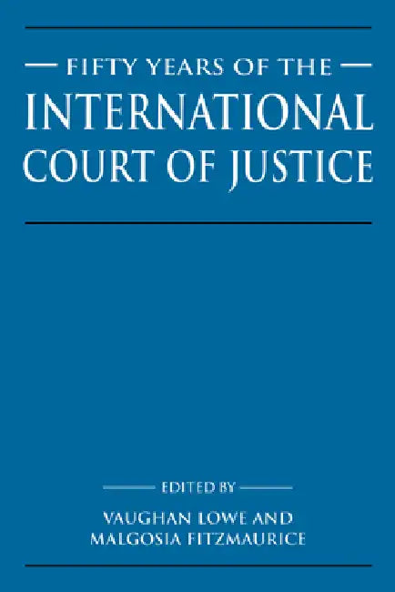Fifty Years of the International Court of Justice: Essays in Honour of Sir Robert Jennings by Vaughan Lowe, Malgosia Fitzmaurice, Lowe Vaughan