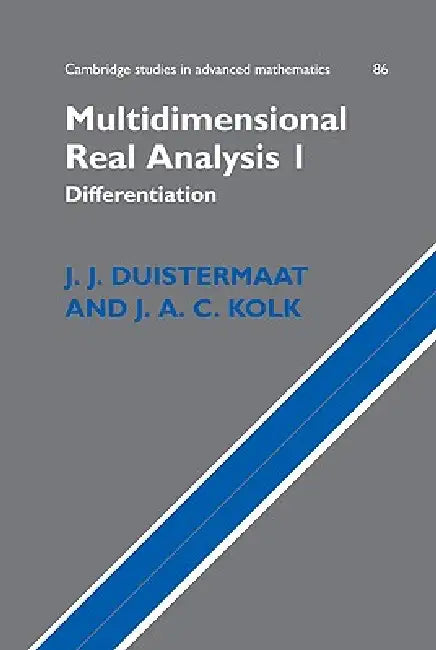 Multidimensional Real Analysis I: Differentiation by J. J. Duistermaat, J. A. C. Kolk, Johan A. C. Kolk