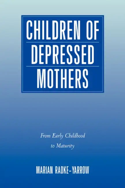 Children of Depressed Mothers: From Early Childhood to Maturity by Marian Radke-Yarrow, Radke-Yarrow Marian, Pedro Martinez