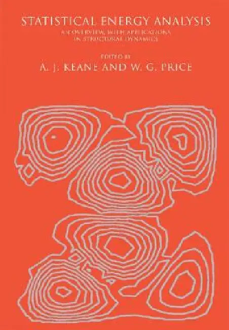 Statistical Energy Analysis: An Overview, with Applications in Structural Dynamics by W. G. Price, A. J. Keane