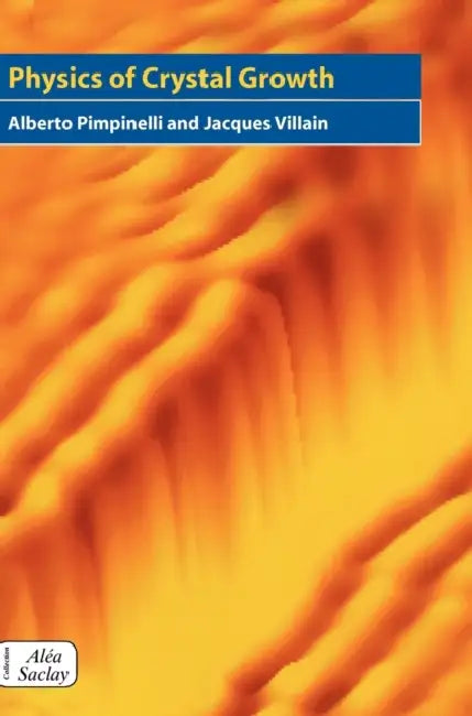 Physics of Crystal Growth by Alberto Pimpinelli, Jacques Villain