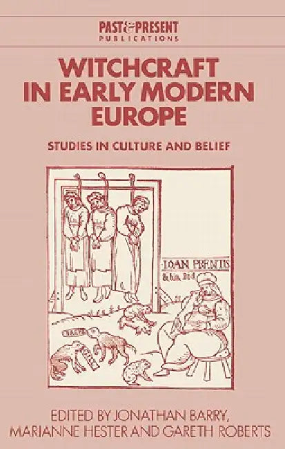 Witchcraft in Early Modern Europe: Studies in Culture and Belief by Jonathan Barry, Gareth Roberts, Marianne Hester