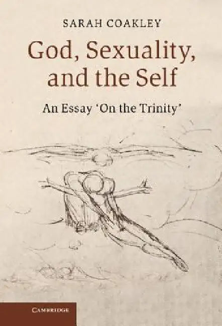 God, Sexuality, and the Self: An Essay 'on the Trinity' by Sarah Coakley