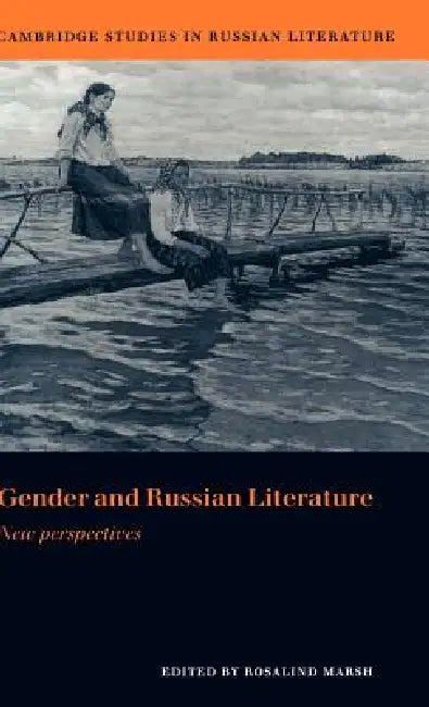 Gender and Russian Literature: New Perspectives by Rosalind J. Marsh, Catriona Kelly, Anthony Cross