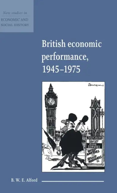 British Economic Performance 1945-1975 by B. W. E. Alford