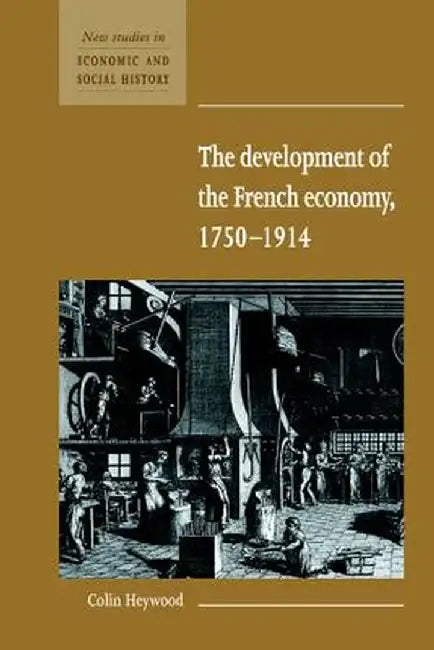 The Development Of The French Economy 1750-1914 by Colin Heywood