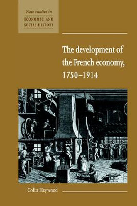 The Development Of The French Economy 1750-1914 by Colin Heywood