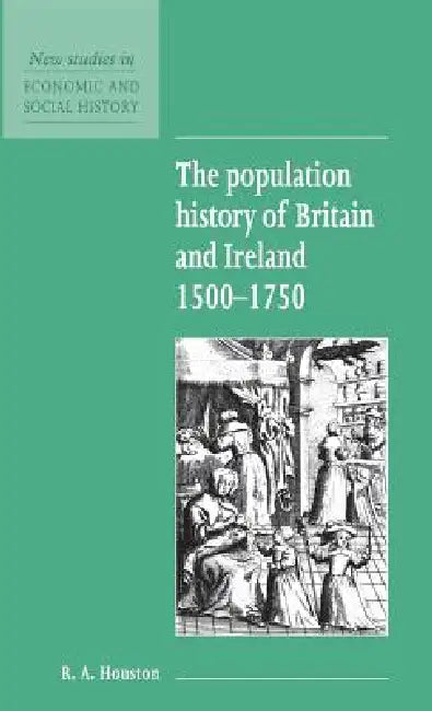 The Population History of Britain and Ireland 1500-1750 by R. A. Houston