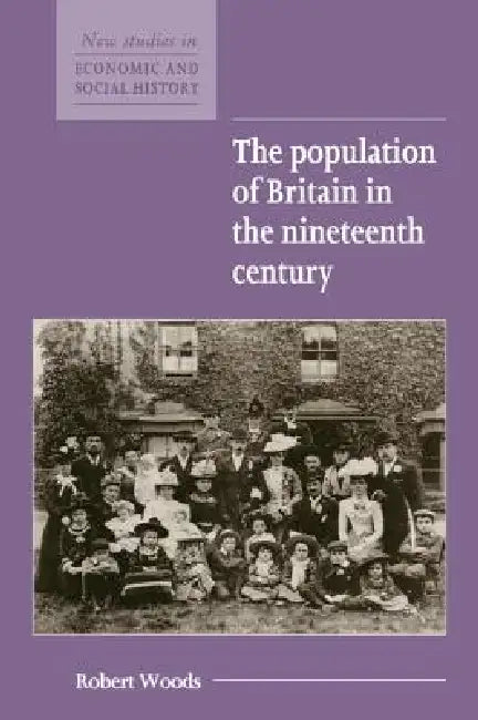 The Population of Britain in the Nineteenth Century by Robert Woods, Maurice Kirby
