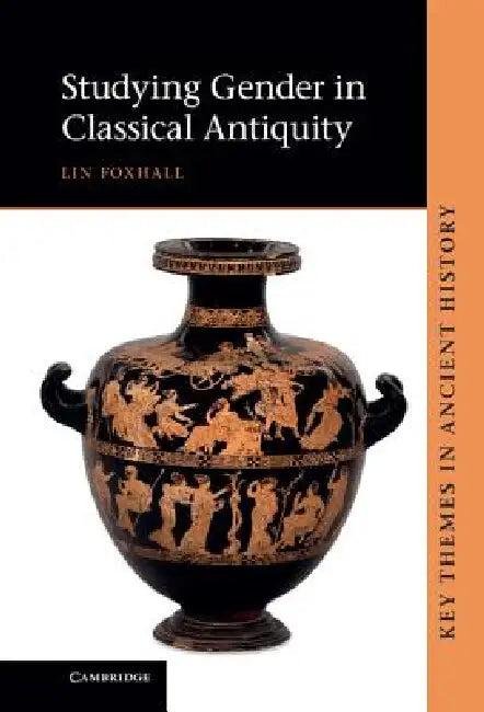 Studying Gender in Classical Antiquity by Lin Foxhall