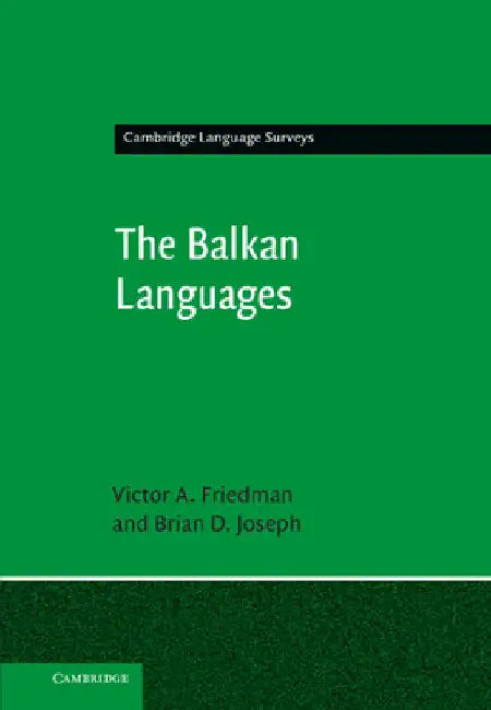 The Balkan Languages by Victor A. Friedman
