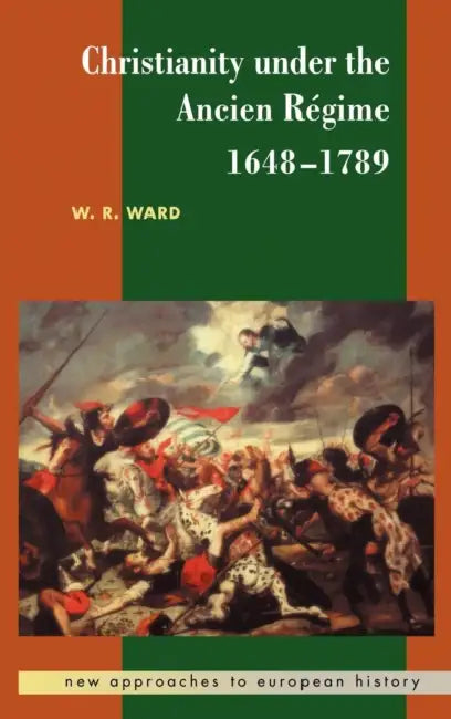 Christianity Under the Ancien Regime, 1648 1789 by W. Reginald Ward, William Reginald Ward