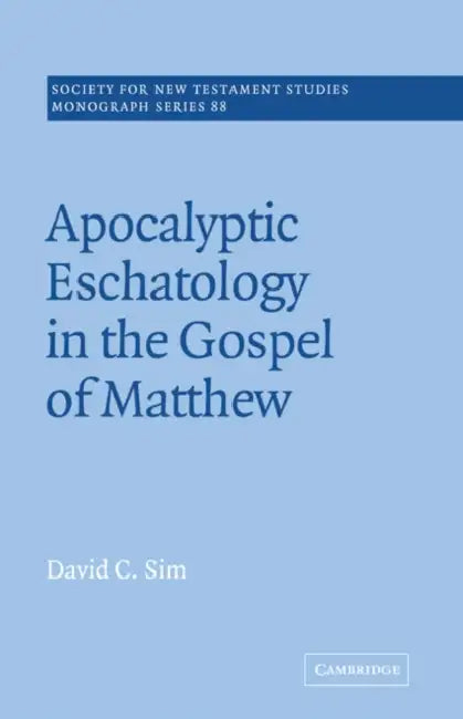 Apocalyptic Eschatology in the Gospel of Matthew by David C. Sim, John Court