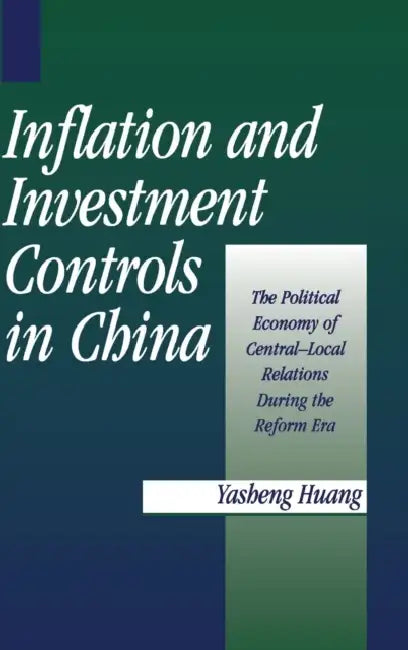 Inflation and Investment Controls in China by Yasheng Huang