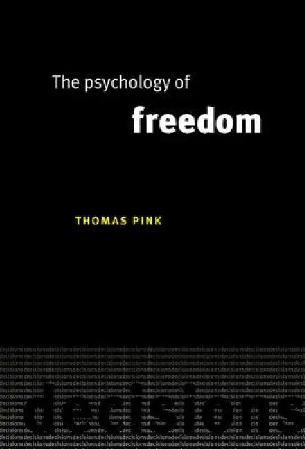 The Psychology of Freedom by Thomas Pink