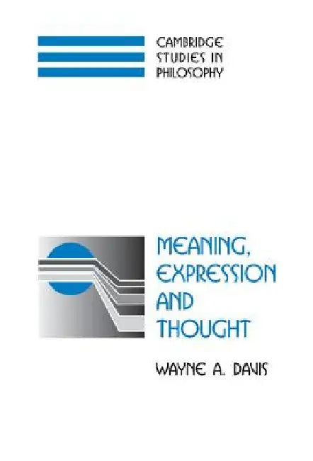 Meaning, Expression, and Thought by Wayne a. Davis