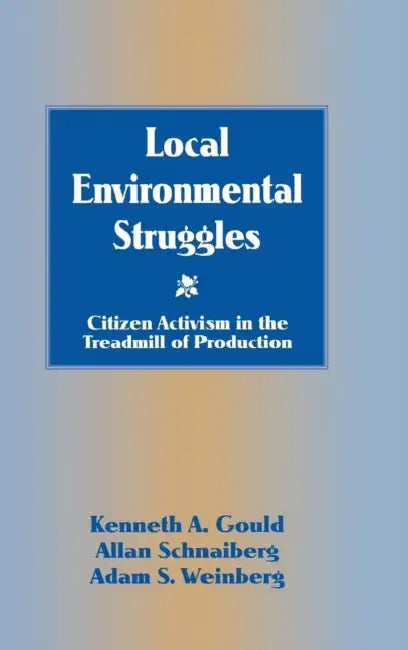 Local Environmental Struggles by Kenneth A. Gould, Allan Schnaiberg, Adam S. Weinberg