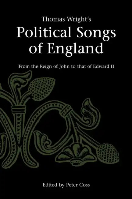 Thomas Wright's Political Songs of England: From the Reign of John to That of Edward II by Thomas Wright, Peter Coss