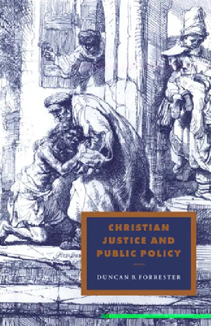 Christian Justice and Public Policy by Duncan B. Forrester, Duncan Forrester, Alistair Kee