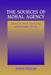 The Sources of Moral Agency: Essays in Moral Psychology and Freudian Theory by John Deigh