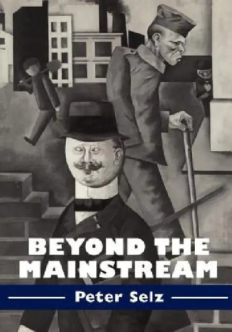 Beyond the Mainstream: Essays on Modern and Contemporary Art by Peter Selz, Donald Kuspit