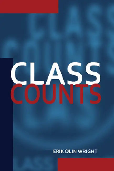 Class Counts: Comparative Studies in Class Analysis by Erik Olin Wright