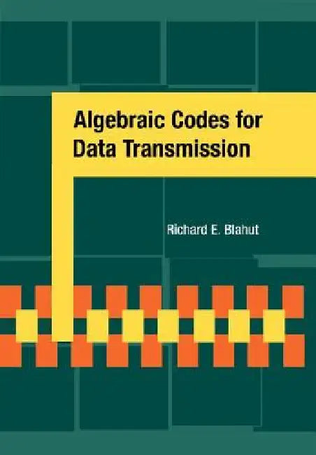 Algebraic Codes for Data Transmission by Richard E. Blahut