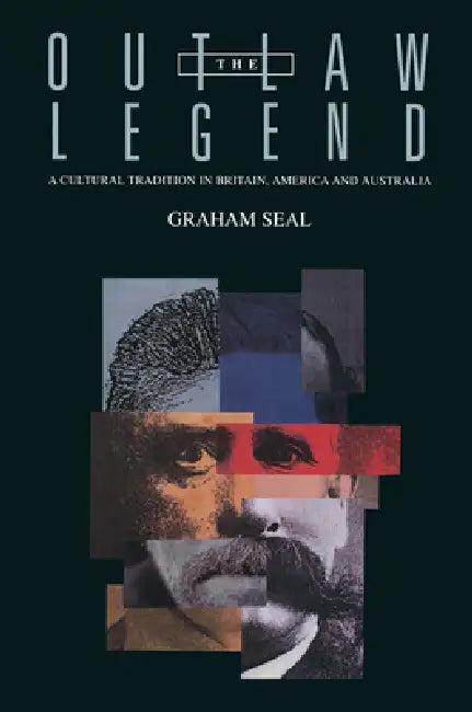 The Outlaw Legend: A Cultural Tradition in Britain, America and Australia by Graham Seal
