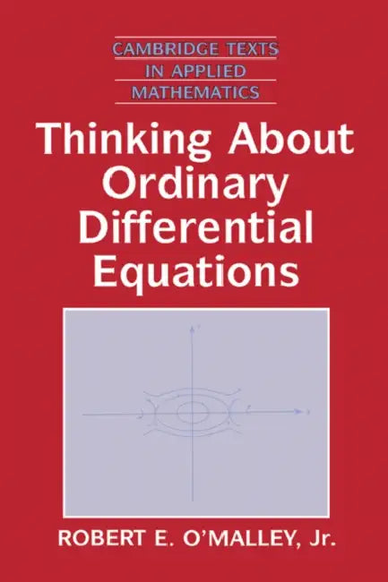 Thinking about Ordinary Differential Equations by Jr. O'Malley Robert E., Jr. O'Malley, D. G. Crighton