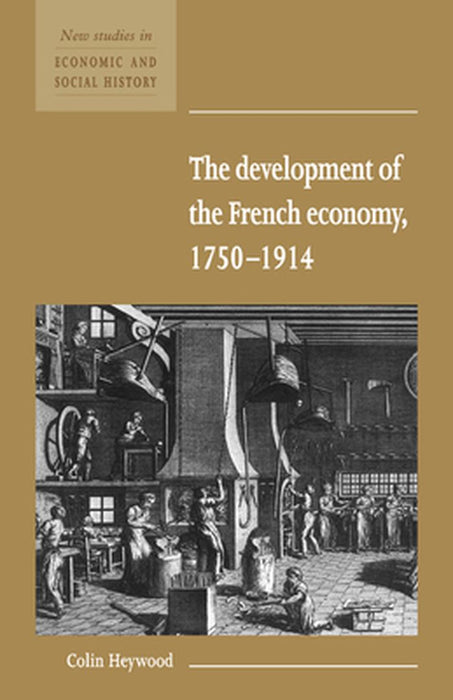 The Development Of The French Economy 1750-1914 by Colin Heywood