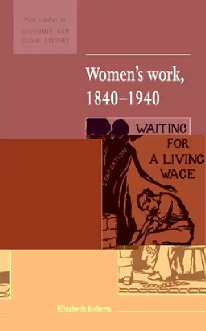 Women's Work, 1840 1940 by Elizabeth Roberts, Maurice Kirby