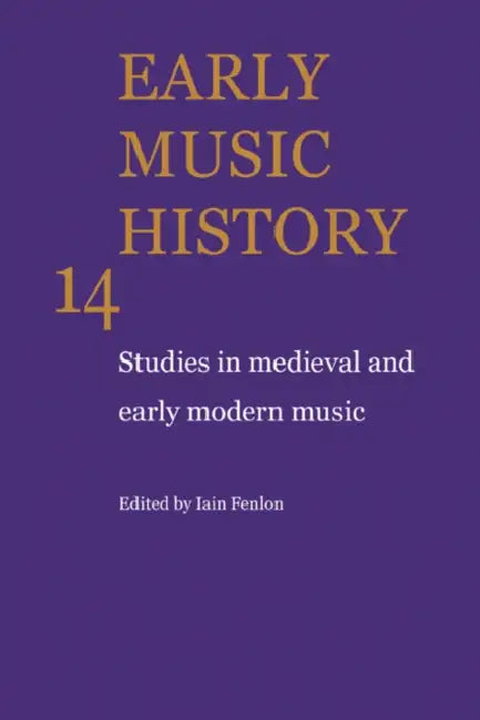 Early Music History: Volume 14: Studies in Medieval and Early Modern Music by Iain Fenlon