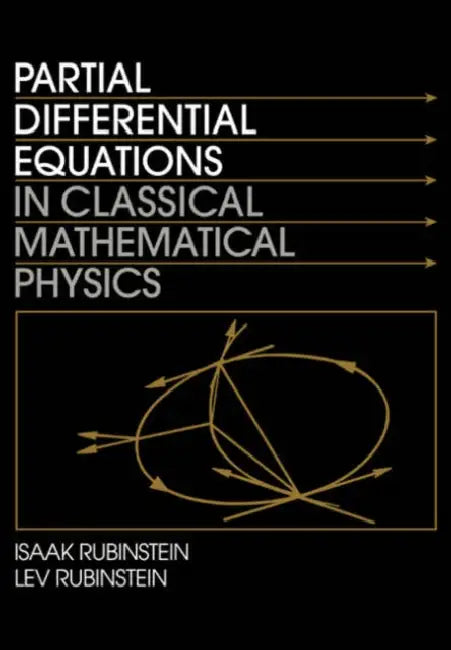 Partial Differential Equations in Classical Mathematical Physics by Isaak Rubenstein, Rubinstein, Isaak Rubinstein