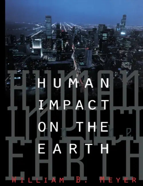 Human Impact on the Earth by William B. Meyer, Meyer William B.
