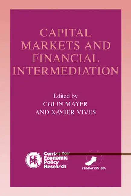 Capital Markets and Financial Intermediation by Colin Mayer, Xavier Vives
