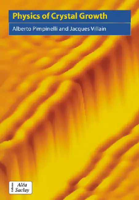 Physics of Crystal Growth by Alberto Pimpinelli, Alberto Pimpinelli, Jacques Villain