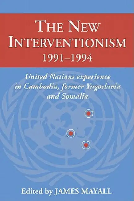 The New Interventionism, 1991-1994: United Nations by James Mayall, Mayall