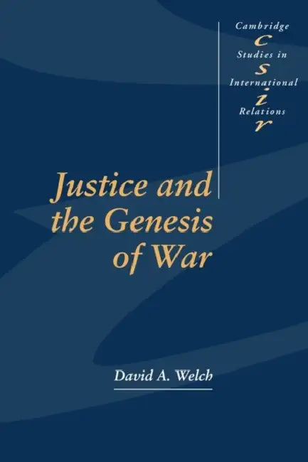 Justice and the Genesis of War by David A. Welch, Steve Smith, Thomas J. Biersteker