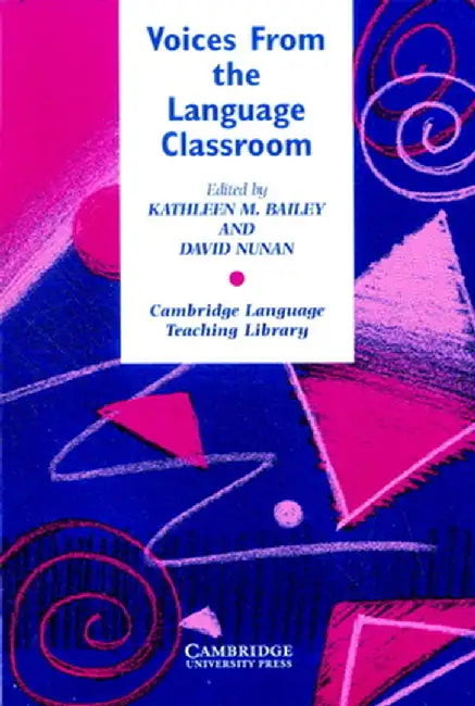 Voices from the Language Classroom: Qualitative Research in Second Language Education by Kathleen M. Bailey