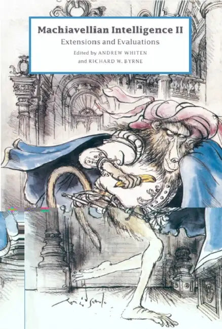 Machiavellian Intelligence II: Extensions and Evaluations by Andrew Whiten, Richard W. Byrne