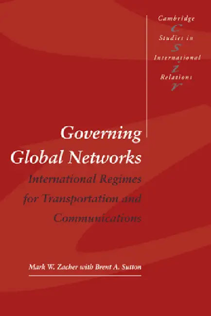 Governing Global Networks: International Regimes for Transportation and Communications by Mark W. Zacher, Brent A. Sutton