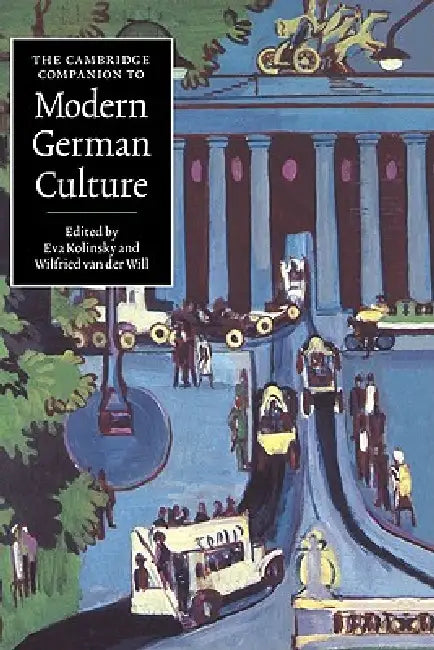 The Cambridge Companion to Modern German Culture by Wilfried Van Der Will, Wilfried Van Der Will, Eva Kolinsky