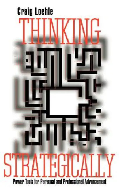 Thinking Strategically: Power Tools for Personal and Professional Advancement by Craig Loehle, Loehle Craig