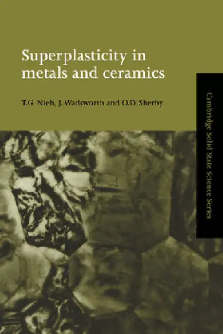 Superplasticity in Metals and Ceramics by T. G. Nieh, J. Wadsworth, O. D. Sherby