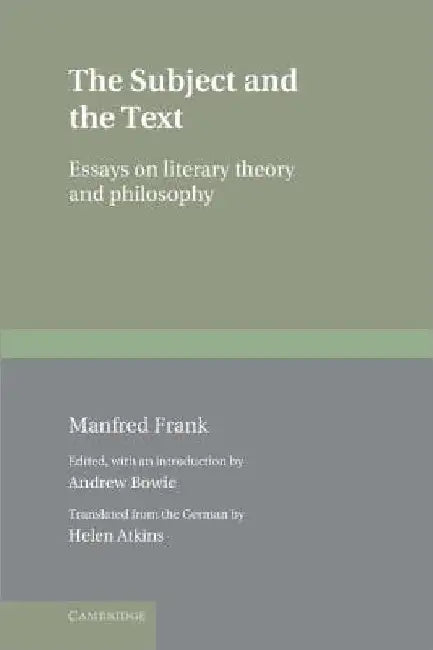 The Subject and the Text: Essays on Literary Theory and Philosophy by Manfred Frank