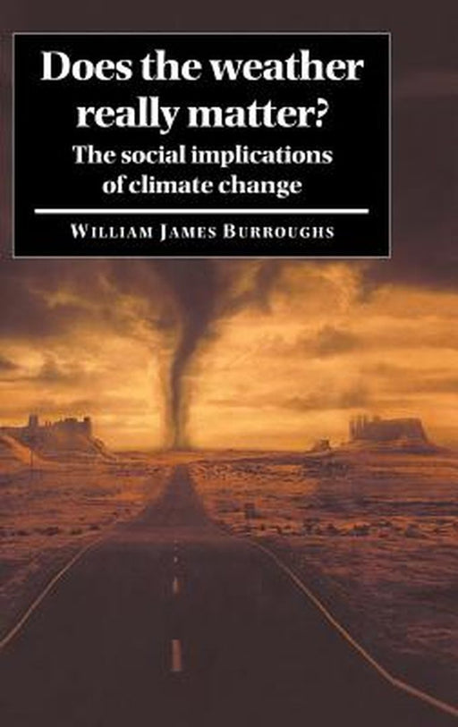 Does The Weather Really Matter?: The Social Implications of Climate Change by William James Burroughs