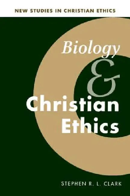 Biology and Christian Ethics by Stephen R. L. Clark