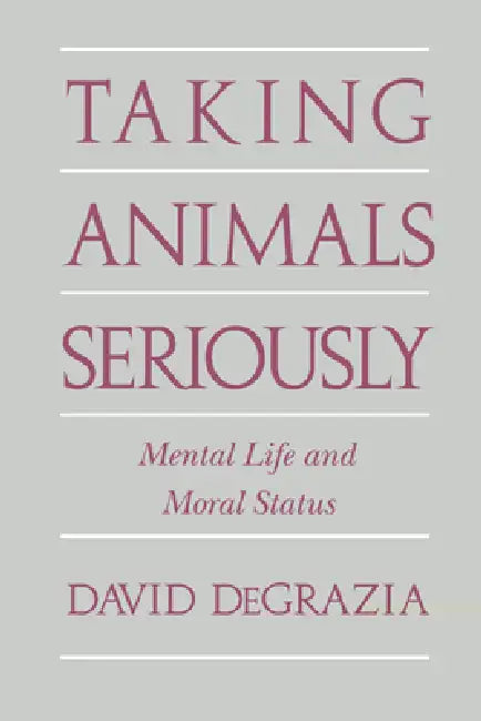 Taking Animals Seriously: Mental Life and Moral Status by David DeGrazia, DeGrazia David