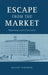 Escape From The Market: Negotiating Work in Lancashire by Michael Huberman