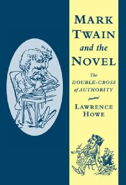 Mark Twain and the Novel by Lawrence Howe